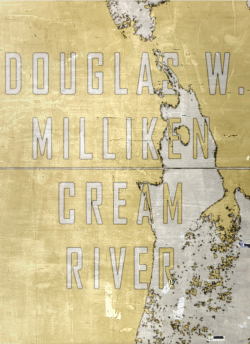 The cover to Cream River, by Douglas W. Milliken. Designed and published by Publication Studio/Downeaster Editions.